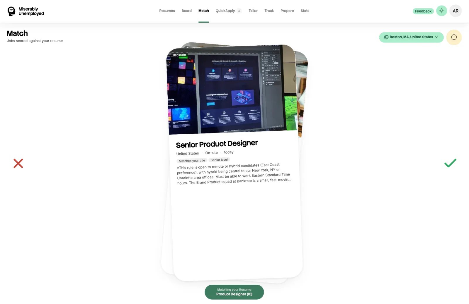 The Match screen: one job card at a time, showing a Senior Product Designer role at Bankrate with its location, "Matches your title" and "Senior level" tags and the opening of the description, with a red cross to bin on the left and a green tick to keep on the right, and the resume being matched against named along the bottom.